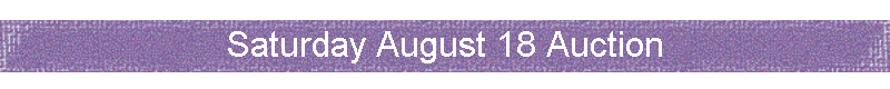 Saturday August 18 Auction